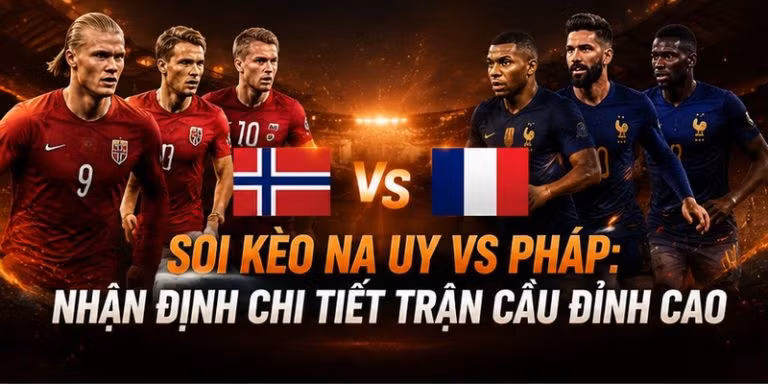 soi kèo Na Uy VS Pháp